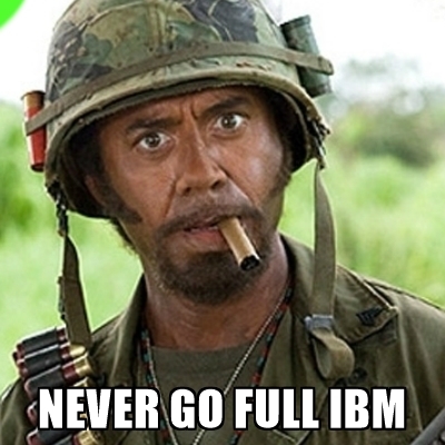 never-go-full-ibm.jpg